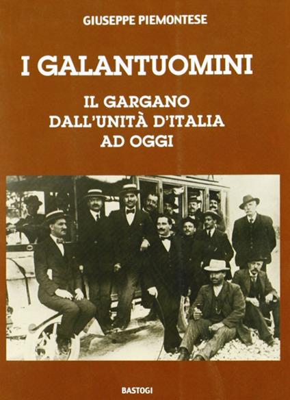 I galantuomini. Il Gargano dall'unità d'Italia ad oggi - Giuseppe Piemontese - copertina