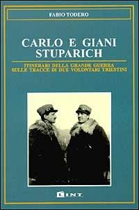 Carlo e Giani Stuparich. Itinerari della grande guerra sulle tracce di due volontari triestini - Fabio Todero - copertina