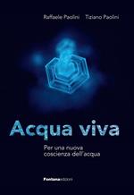 Acqua viva. Per una nuova coscienza dell'acqua