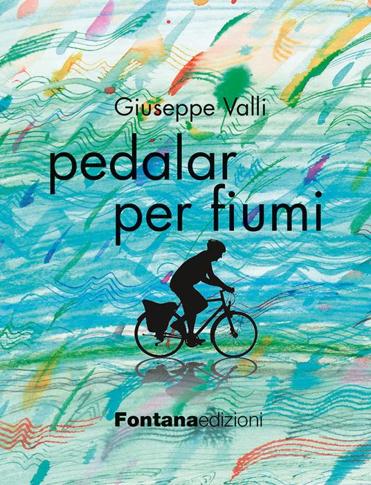 Pedalar per fiumi - Giuseppe Valli - copertina