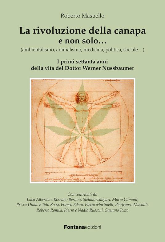 La rivoluzione della canapa e non solo... (ambientalismo, animalismo, medicina, politica, sociale...). I primi settanta anni della vita del dottor Werner Nussbaumer - Roberto Masuello - copertina