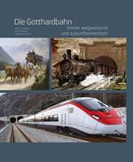 Die gotthardbahn. Immer wegweisend und zukunftsorientiert