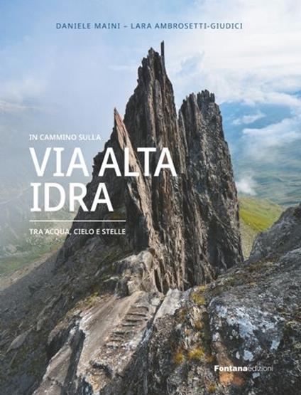 In cammino sulla Via Alta Idra. Tra acqua, cielo e stelle - Daniele Maini,Lara Ambrosetti-Giudici - copertina