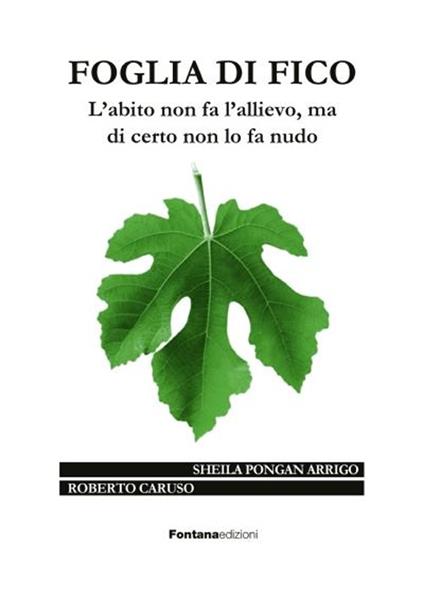 Foglia di fico. L'abito non fa l'allievo ma di certo non lo fa nudo - Roberto Caruso,Sheila Pongan Arrigo - copertina