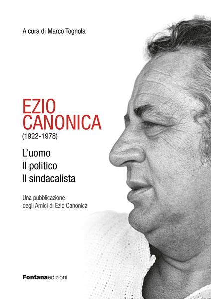 Ezio Canonica (1922-1978). L'uomo il politico il sindacalista - copertina