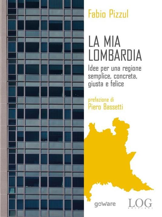 La mia Lombardia. Idee per una regione semplice, concreta, giusta e felice - Fabio Pizzul - ebook