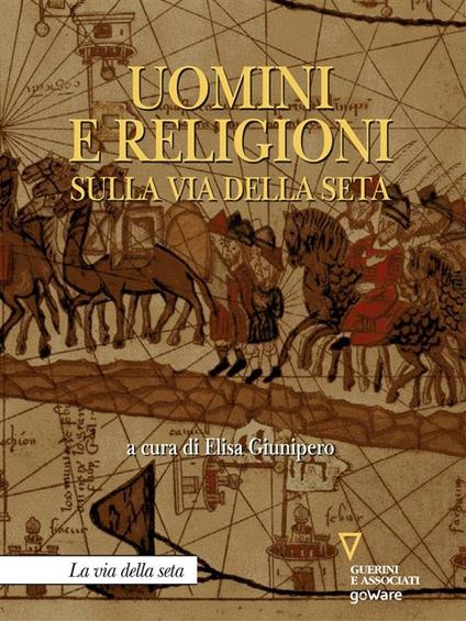 Uomini e religioni sulla via della seta - Elisa Giunipero - ebook