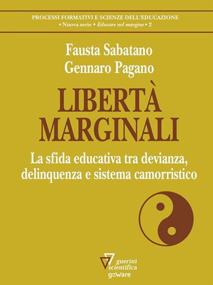 Libertà marginali. La sfida educativa tra devianza, delinquenza e sistema camorristico - Gennaro Pagano,Fausta Sabatano - ebook