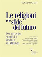 Le religioni le sfide del futuro. Per un'etica condivisa fondata sul dialogo