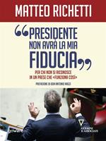 «Presidente, non avrà la mia fiducia». Per chi non si riconosce in un paese che «funziona così»