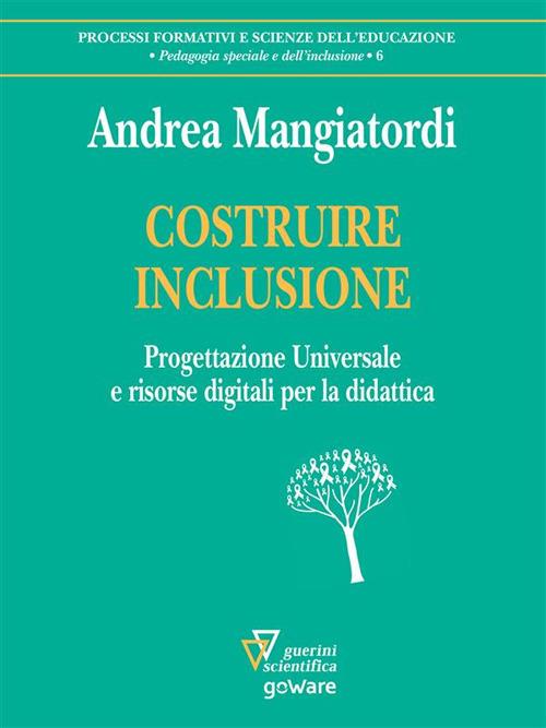 Costruire inclusione. Progettazione universale e risorse digitali per la didattica - Andrea Mangiatordi - ebook