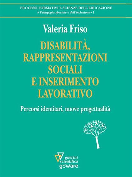 Disabilità, rappresentazioni sociali e inserimento lavorativo. Percorsi identitari, nuove progettualità - Valeria Friso - ebook