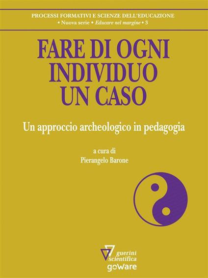 Fare di ogni individuo un caso - Pierangelo Barone - ebook