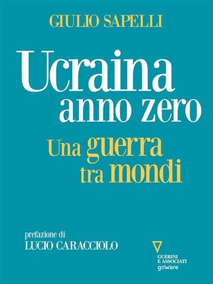 Ucraina anno zero. Una guerra tra mondi - Giulio Sapelli - ebook