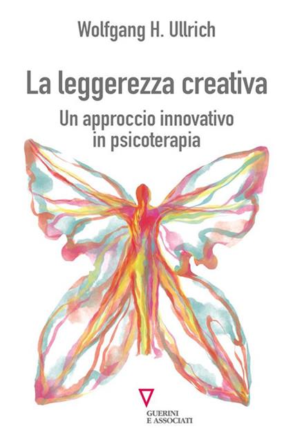 La leggerezza creativa. Un approccio innovativo in psicoterapia - Wolfgang H. Ullrich - ebook