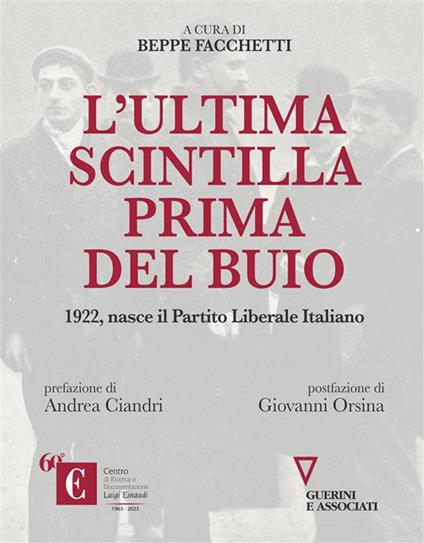 L' ultima scintilla prima del buio. 1922, nasce il Partito Liberale Italiano - Beppe Facchetti - ebook