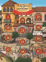 A che gioco giochiamo? Giochi, gare e passatempi nel Medioevo. Calendario dell'Avvento Frate Indovino. Ediz. illustrata