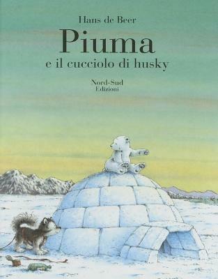 Piuma e il cucciolo di husky. Ediz. illustrata - Hans De Beer - copertina