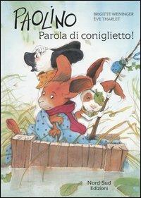 Paolino. Parola di coniglietto! - Brigitte Weninger,Éve Tharlet - copertina