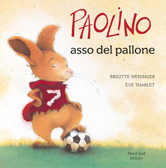 Paolino asso del pallone. Ediz. illustrata - Brigitte Weninger,Éve Tharlet - copertina