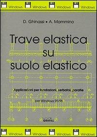 Trave elastica su suolo elastico. Applicazioni a fondazioni, serbatoi e paratie... Con floppy disk - Donatella Ghinassi,Armando Mammino - copertina