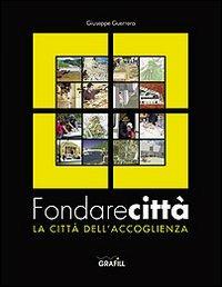 Fondare città. La città dell'accoglienza - Giuseppe Guerrera - copertina