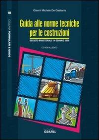 Guida alle norme tecniche per le costruzioni. D.M. 14 gennaio 2008. Con  CD-ROM - Gianni Michele De Gaetanis - Libro - Grafill - Formulari | IBS