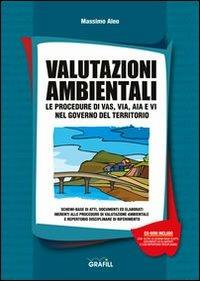 Valutazioni ambientali. Le procedure di VAS, VIA, AIA e VI nel governo del territorio. Con CD-ROM - Massimo Aleo - copertina