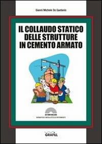 Il collaudo statico delle strutture in cemento armato. Con CD-ROM - Gianni Michele De Gaetanis - copertina