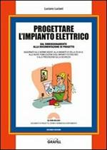 Progettare l'impianto elettrico dal dimensionamento alla documentazione di progetto. Con Contenuto digitale per download e accesso on line