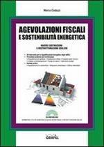 Agevolazioni fiscali e sostenibilità energetica. Nuove costruzioni e ristrutturazioni edilizie. Con CD-ROM