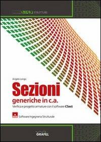 Sezioni generiche in c.a. Verifica e progetto armature con il software CSECT. Con Contenuto digitale per download e accesso on line - Angelo Longo - copertina