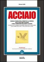 Acciaio. Manuale tecnico per il progetto e la verifica delle strutture in acciaio e delle connessioni bullonate e saldate. Con CD-ROM