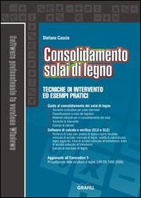 Consolidamento solai di legno. Tecniche di intervento ed esempi pratici. Con Contenuto digitale per download e accesso on line - Stefano Cascio - copertina