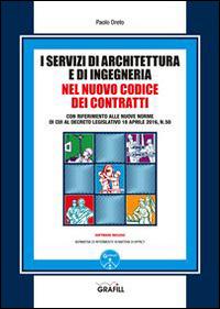 I servizi di architettura e di ingegneria nel nuovo codice dei contratti. Con Contenuto digitale per download e accesso on line - Paolo Oreto - copertina