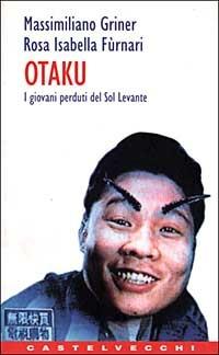 Otaku. I giovani perduti del Sol Levante - Massimiliano Griner,Rosa I. Furnari - copertina