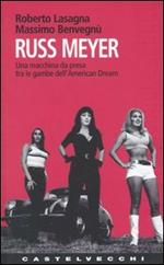 Russ Meyer. Una macchina da presa tra le gambe dell'american dream