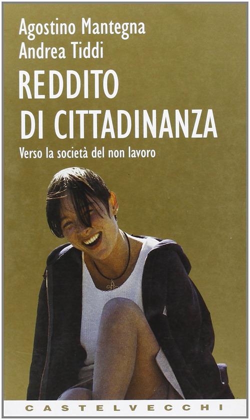 Reddito di cittadinanza. Verso la società del non lavoro - Agostino Mantegna,Andrea Tiddi - copertina