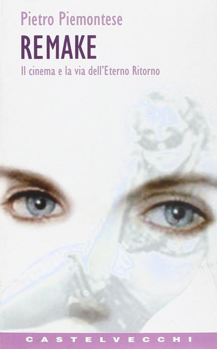 Remake. Il cinema e la via dell'eterno ritorno - Pietro Piemontese - copertina