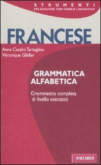 Francese. Grammatica alfabetica - Anna Cazzini Tartaglino Mazzucchelli,Véronique Gfeller - copertina