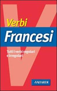 Verbi francesi. Tutti i verbi regolari e irregolari - Monica Barsi - copertina