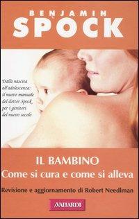 Il bambino. Come si cura e come si alleva - Benjamin Spock - copertina