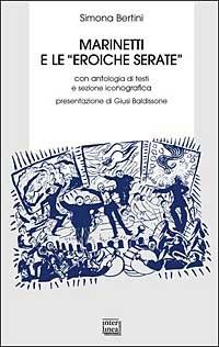 Marinetti e le «eroiche serate» - Simona Bertini - copertina