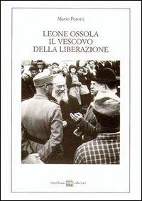 Leone Ossola, il vescovo della liberazione. (1943-1951) - Mario Perotti - copertina
