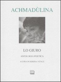 Lo giuro. Autologia poetica. Testo russo a fronte - Bella Achmadùlina - copertina