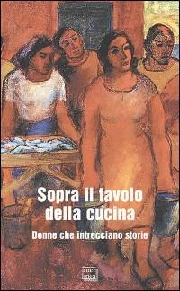 Sopra il tavolo della cucina. Donne che intrecciano storie - copertina