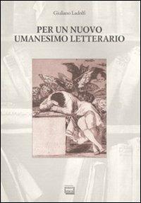 Per un nuovo umanesimo letterario - Giuliano Ladolfi - copertina