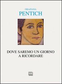 Dove saremo un giorno a ricordare. Itinerari con Alfonso Gatto - Graziana Pentich - copertina