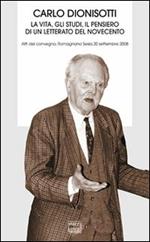 Carlo Dionisotti. La vita, gli studi, il pensiero di un letterato del Novecento. Atti del Convegno (Romagnano Sesia, 20 settembre 2008)