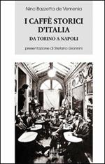 I caffè storici d'Italia da Torino a Napoli. Figure, ambienti, aneddoti, epigrammi con illustrazioni e ritratti. Ediz. illustrata